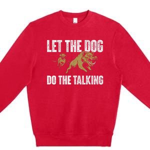 Let The Dog Do The Talking Boar Hunting Wild Hog Hunter Premium Crewneck Sweatshirt