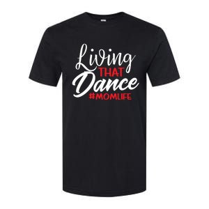 Living That Dance Mom Life Dance Mother Squad Dancing Outfit Gift Softstyle CVC T-Shirt