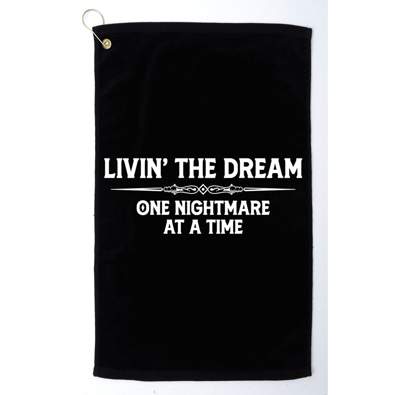 Living The Dream One Nightmare At A Time Cool Gift Funny Livin Dream Gift Golf Towel