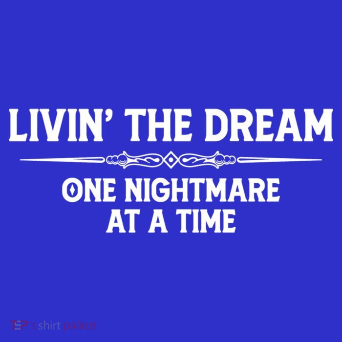 Living The Dream One Nightmare At A Time Cool Gift Funny Livin Dream Gift T-Shirt