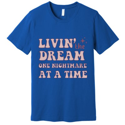 Living The Dream One Nightmare At A Time Funny Cute Gift Premium T-Shirt