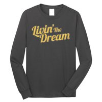 Livin The Dream Retro Vintage Quote Long Sleeve Shirt