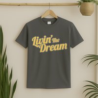 Livin The Dream Retro Vintage Quote T-Shirt