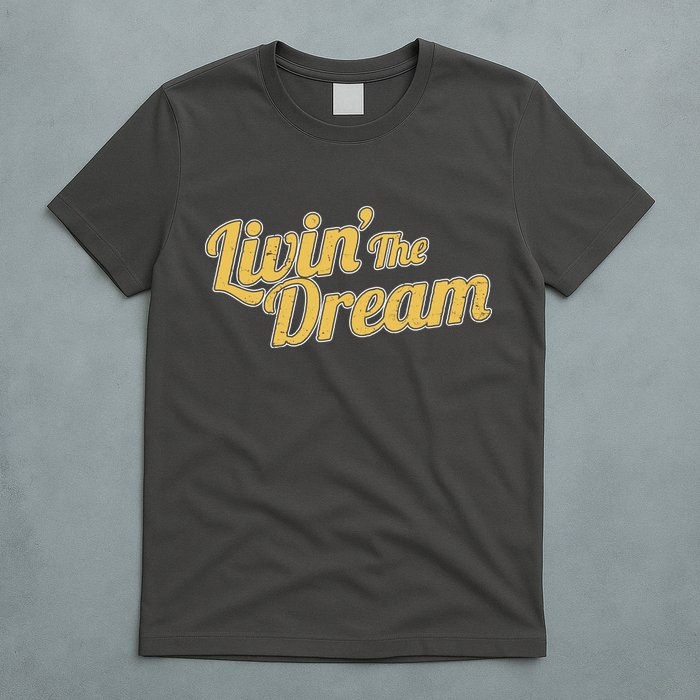 Livin The Dream Retro Vintage Quote T-Shirt