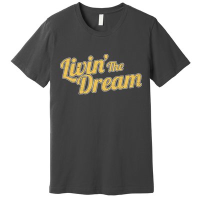 Livin The Dream Retro Vintage Quote Premium T-Shirt