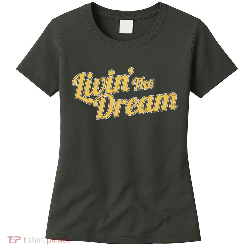 Livin The Dream Retro Vintage Quote Womens T-Shirt