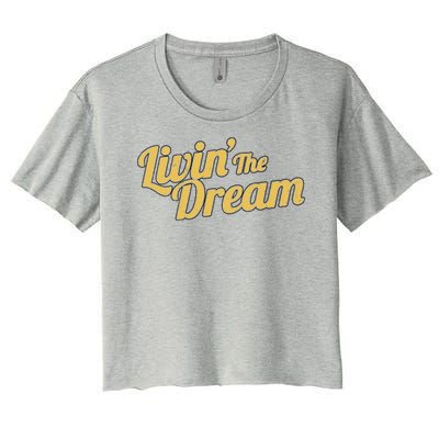 Livin The Dream Retro Vintage Quote Women's Crop Top Tee