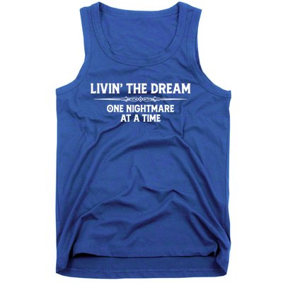 Living The Dream One Nightmare At A Time Meaningful Gift Funny Livin Dream Gift Tank Top