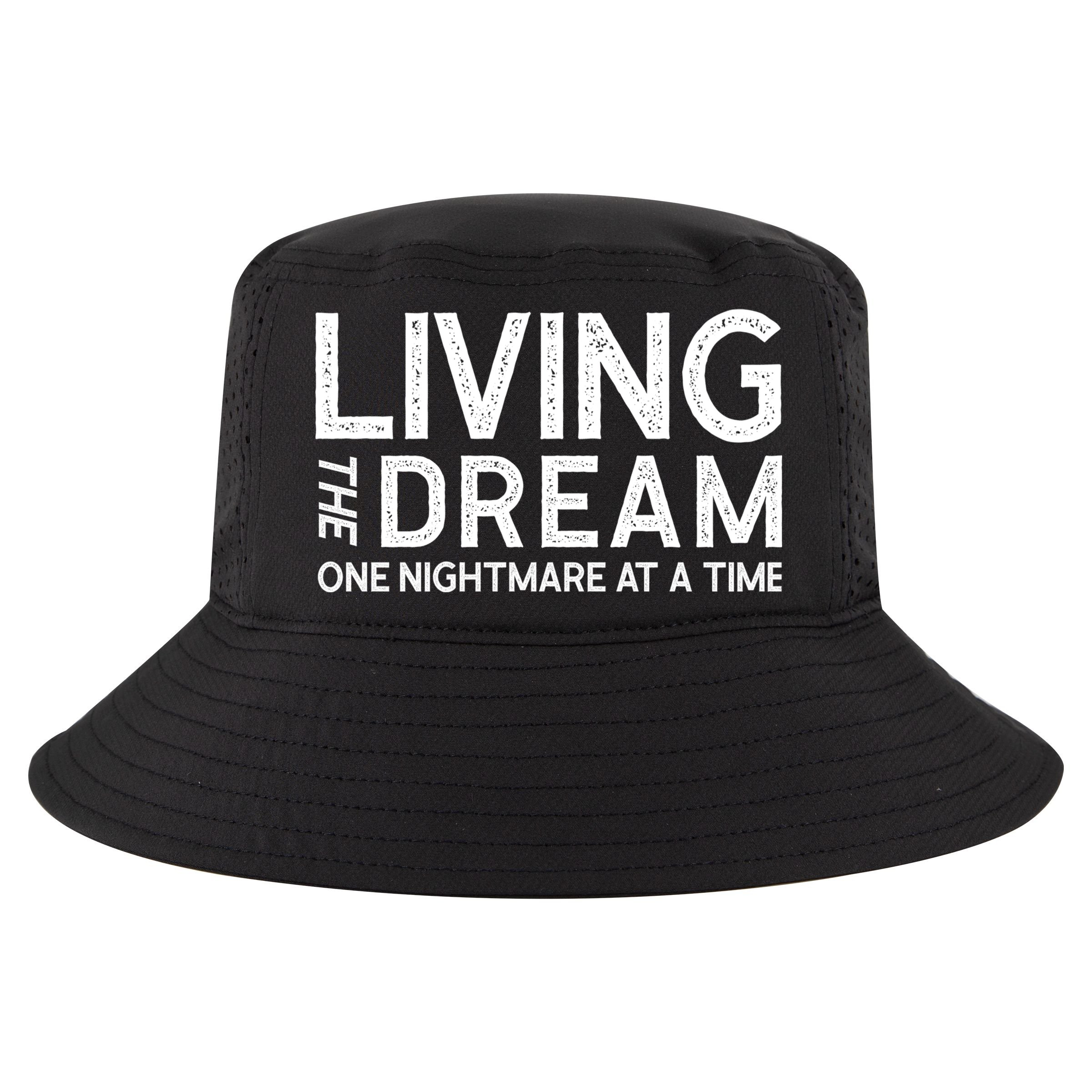 Living The Dream One Nightmare At A Time Funny Cool Comfort Performance Bucket Hat