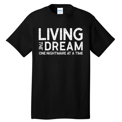 Living The Dream One Nightmare At A Time Funny Tall T-Shirt