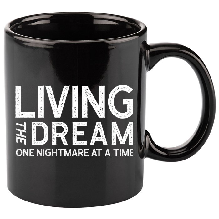 Living The Dream One Nightmare At A Time Funny 11oz C Handle Ceramic Mug