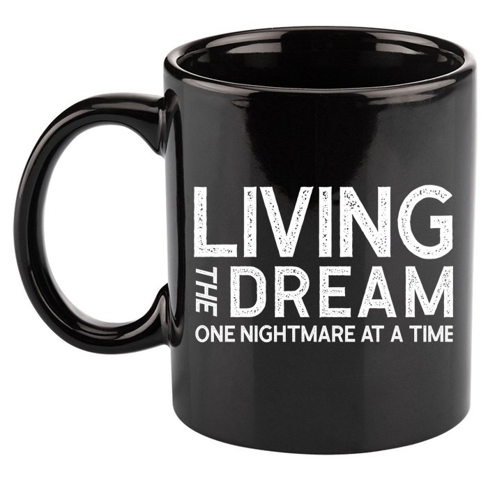 Living The Dream One Nightmare At A Time Funny 11oz C Handle Ceramic Mug