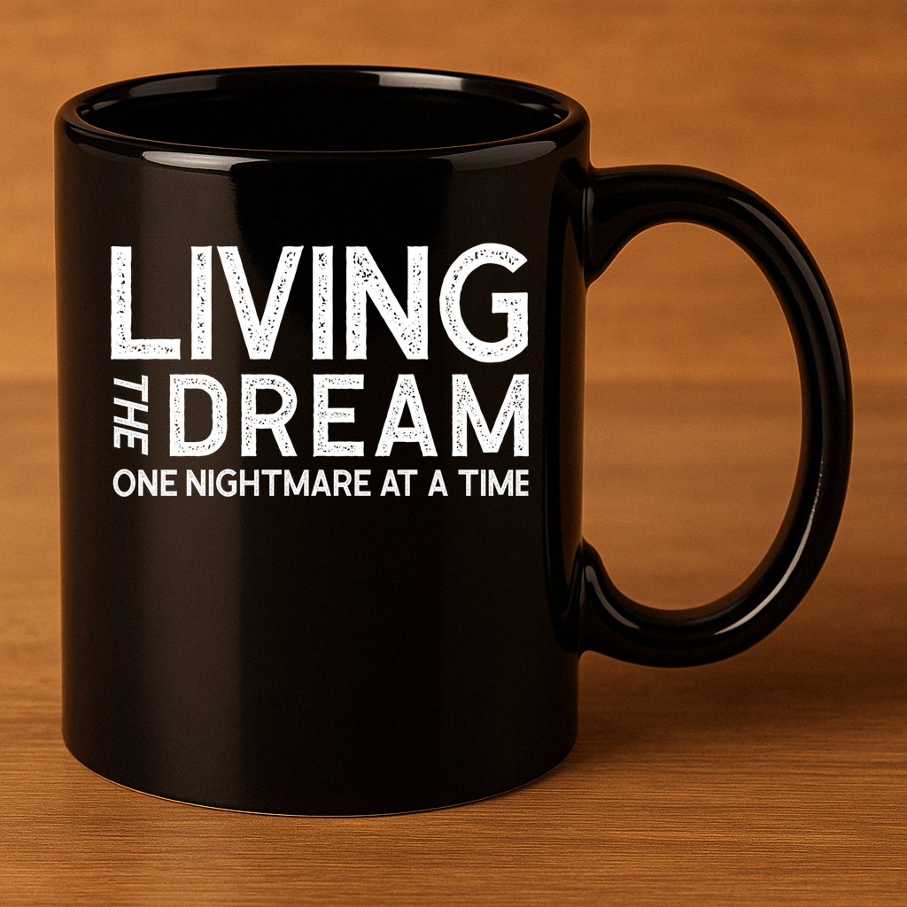 Living The Dream One Nightmare At A Time Funny 11oz C Handle Ceramic Mug