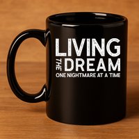 Living The Dream One Nightmare At A Time Funny 11oz C Handle Ceramic Mug