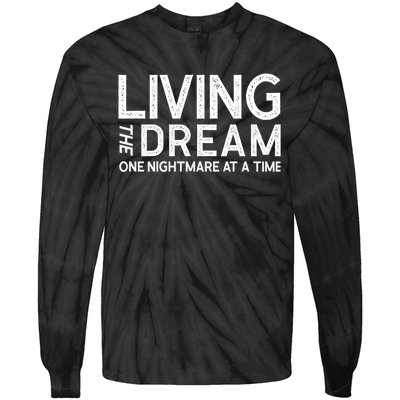 Living The Dream One Nightmare At A Time Funny Tie-Dye Long Sleeve Shirt