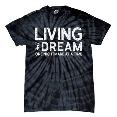 Living The Dream One Nightmare At A Time Funny Tie-Dye T-Shirt