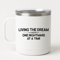 Living The Dream One Nightmare At A Time Funny 12 oz Stainless Steel Tumbler Cup