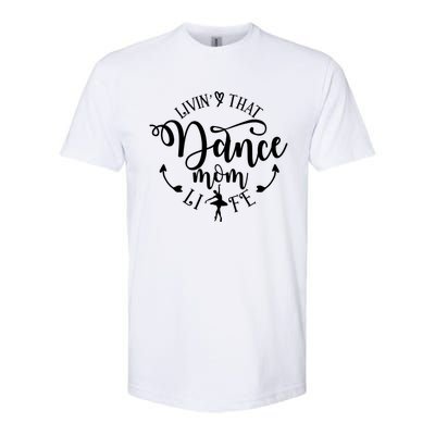 Livin That Dance Mom Life Ballerina Mom Mama Mothers Day Gift Softstyle® CVC T-Shirt