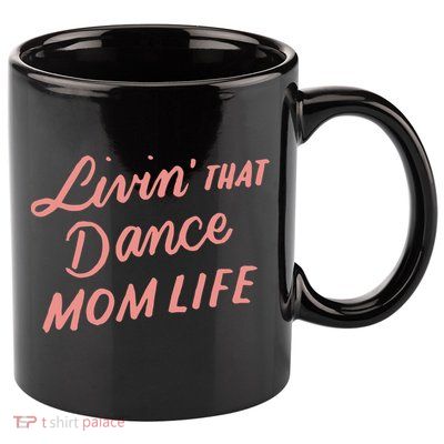 Living That Dance Mom Life Mothers Day Gift Ideas Mom Quote Gift 11oz C Handle Ceramic Mug