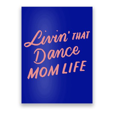 Living That Dance Mom Life Mothers Day Gift Ideas Mom Quote Gift Poster