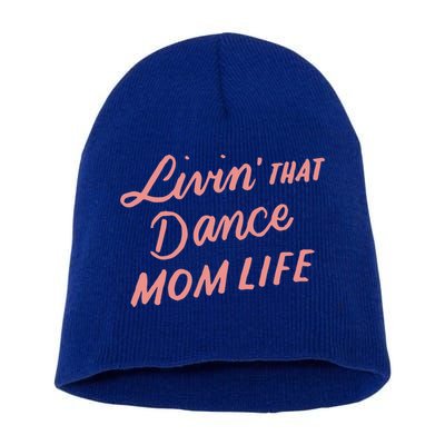 Living That Dance Mom Life Mothers Day Gift Ideas Mom Quote Gift Short Acrylic Beanie
