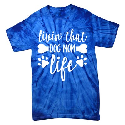 Livin That Dog Mom Life Cool Gift Tie-Dye T-Shirt