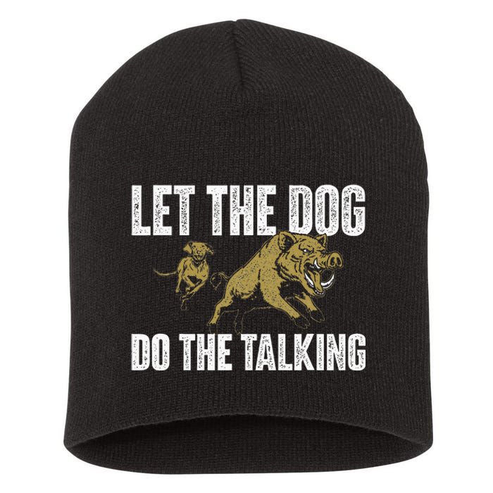 Let The Dog Do The Talking Boar Hunting Wild Hog Hunter Short Acrylic Beanie