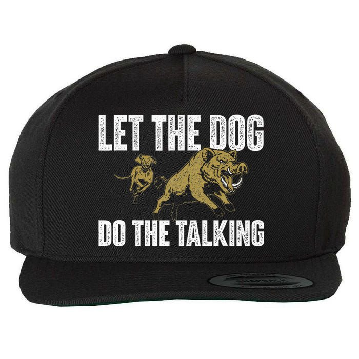 Let The Dog Do The Talking Boar Hunting Wild Hog Hunter Wool Snapback Cap