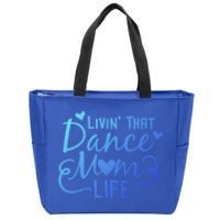 Living That Dance Mom Life In The Mom Lane Gift Zip Tote Bag