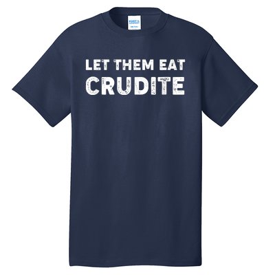 Let Them Eat Crudite Tall T-Shirt