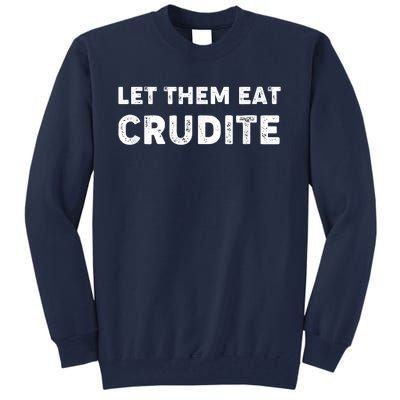 Let Them Eat Crudite Tall Sweatshirt