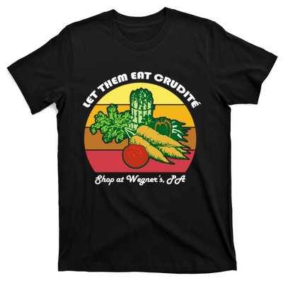 Let Them Eat Crudite Wegner's Meme T-Shirt