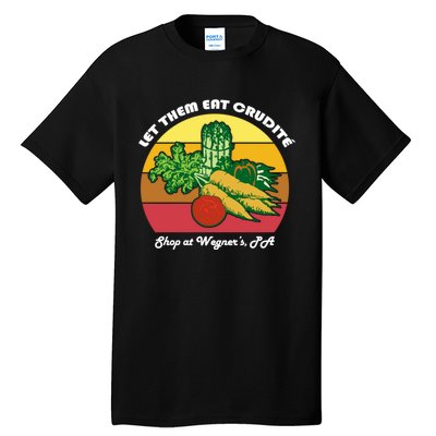 Let Them Eat Crudite Wegner's Meme Tall T-Shirt