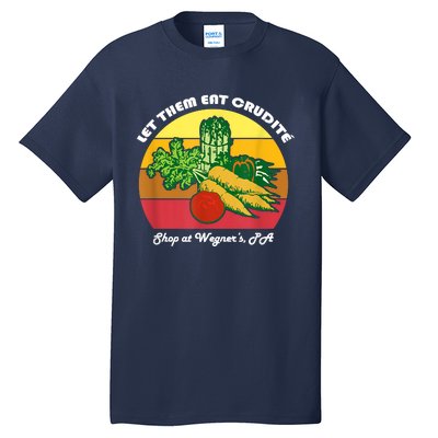 Let Them Eat Crudite Wegner's Meme Tall T-Shirt