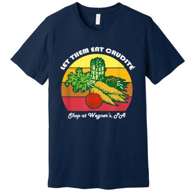 Let Them Eat Crudite Wegner's Meme Premium T-Shirt