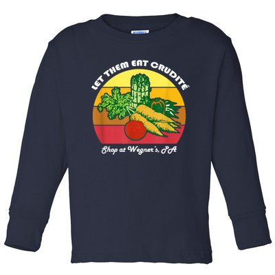 Let Them Eat Crudite Wegner's Meme Toddler Long Sleeve Shirt