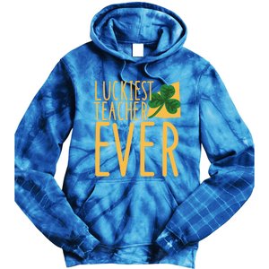 Luckiest Teacher Ever Saint Patricks Day St Pattys Funny Funny Gift Tie Dye Hoodie