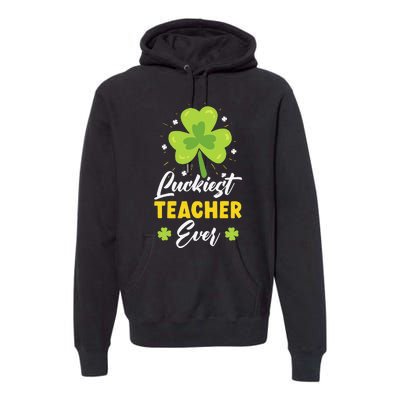 Luckiest Teacher Ever St. Patrick's Saint Pattys Day Premium Hoodie