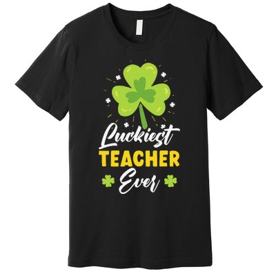 Luckiest Teacher Ever St. Patrick's Saint Pattys Day Premium T-Shirt