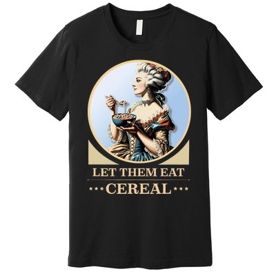 Let Them Eat Cereal Dinner Outrage Funny Income Inequality Premium T-Shirt