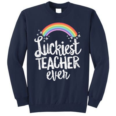 Luckiest Teacher Ever St Patricks Day School Gift Tall Sweatshirt