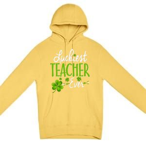 Luckiest Teacher Ever Shamrock Irish Teacher St Patricks Day Gift Premium Pullover Hoodie