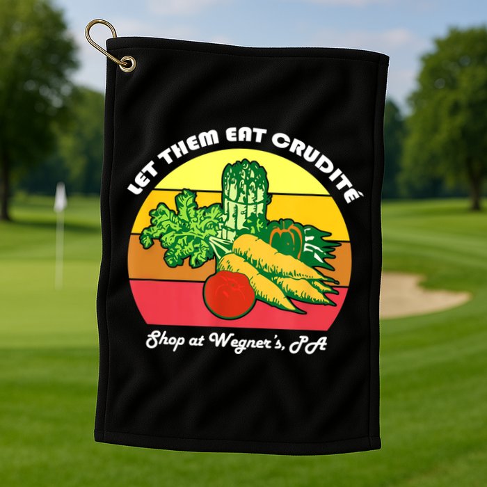 Let Them Eat Crudite Wegner's Meme Golf Towel
