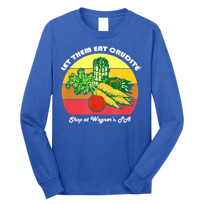 Let Them Eat Crudite Wegner's Meme Long Sleeve Shirt