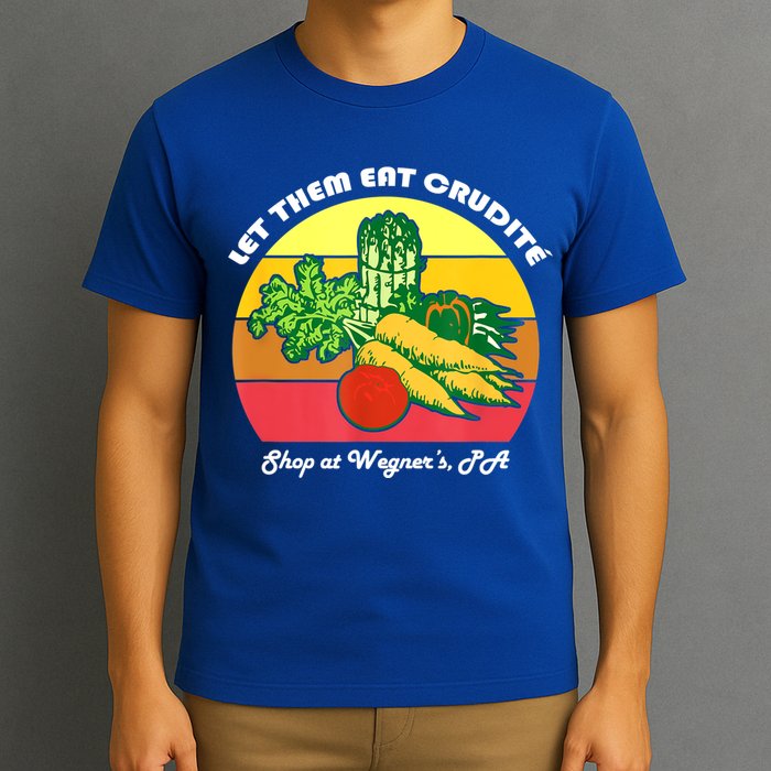 Let Them Eat Crudite Wegner's Meme T-Shirt