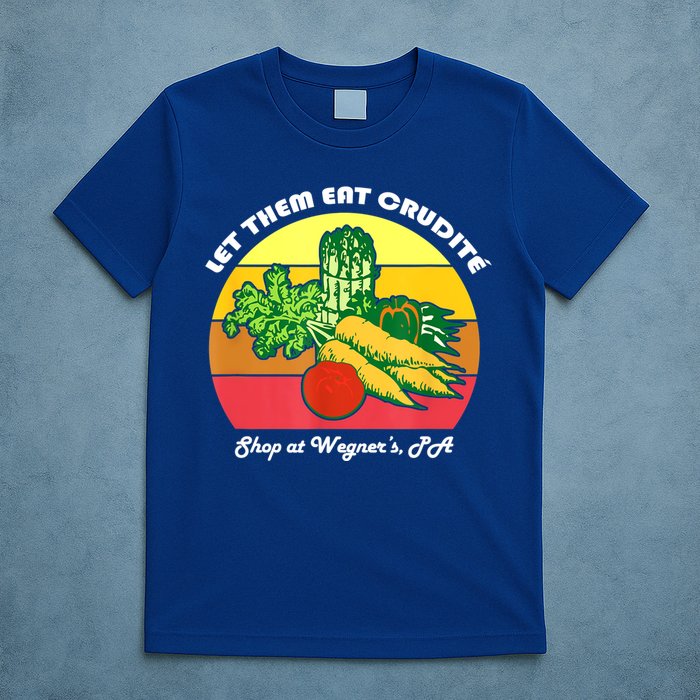 Let Them Eat Crudite Wegner's Meme T-Shirt