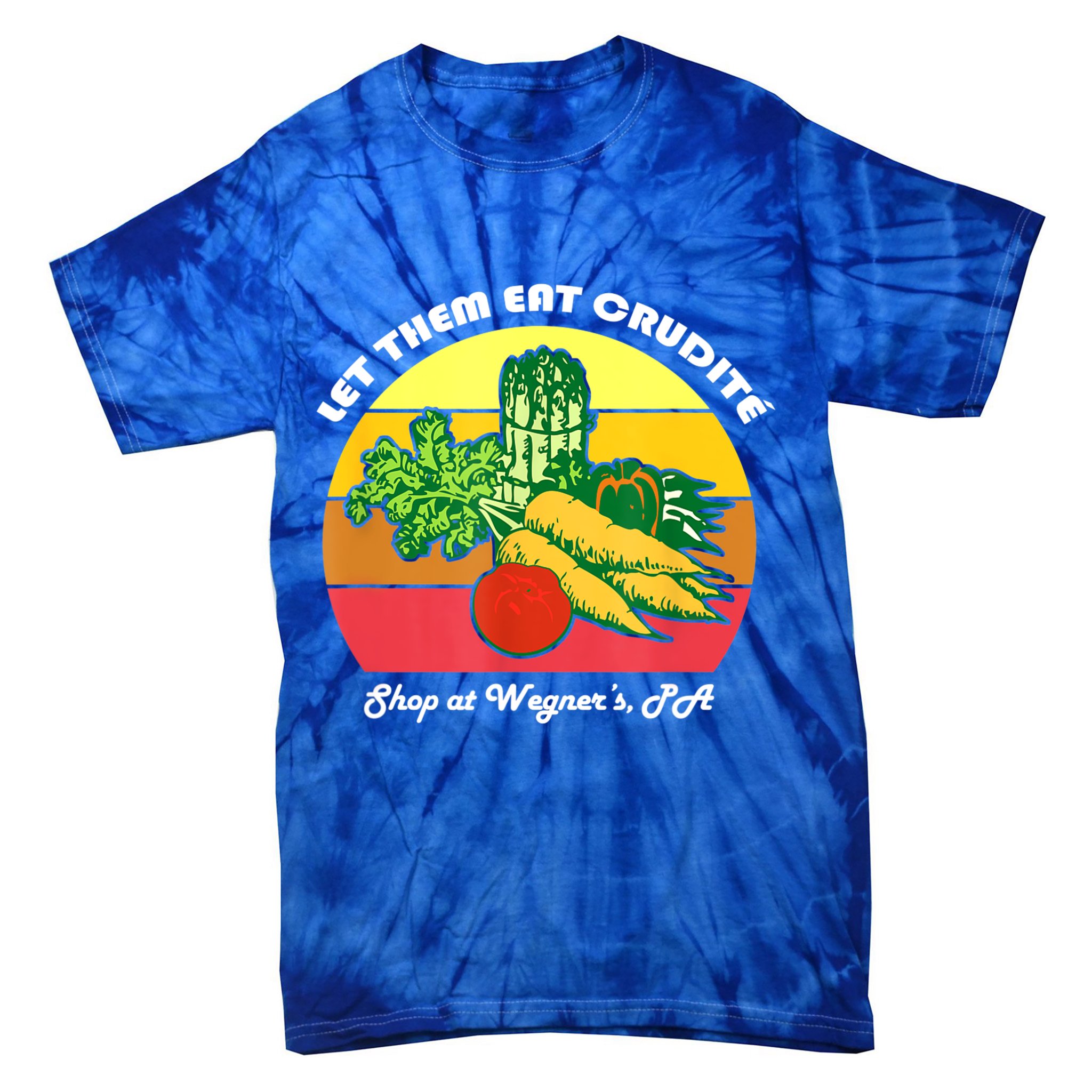 Let Them Eat Crudite Wegner's Meme Tie-Dye T-Shirt