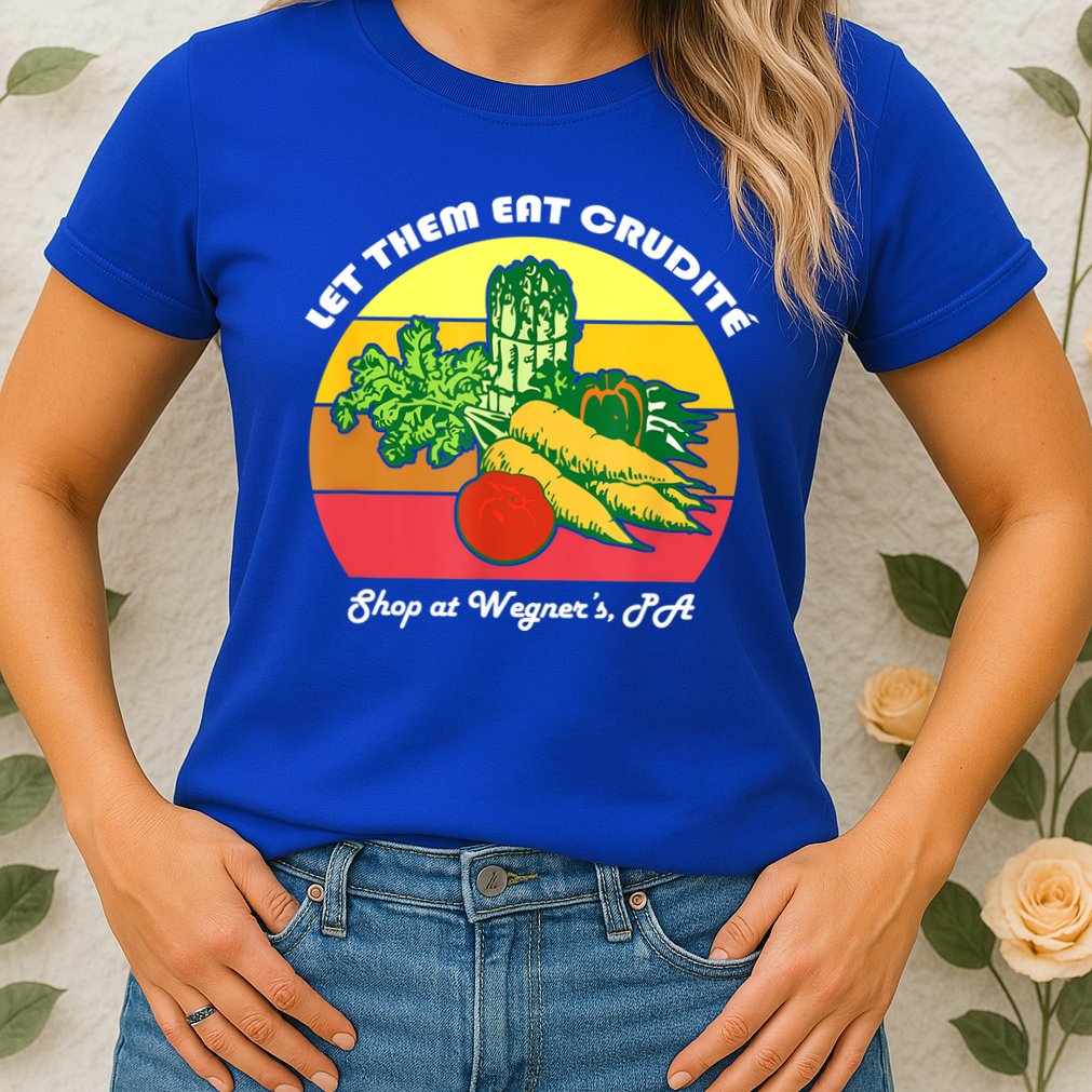 Let Them Eat Crudite Wegner's Meme Womens T-Shirt