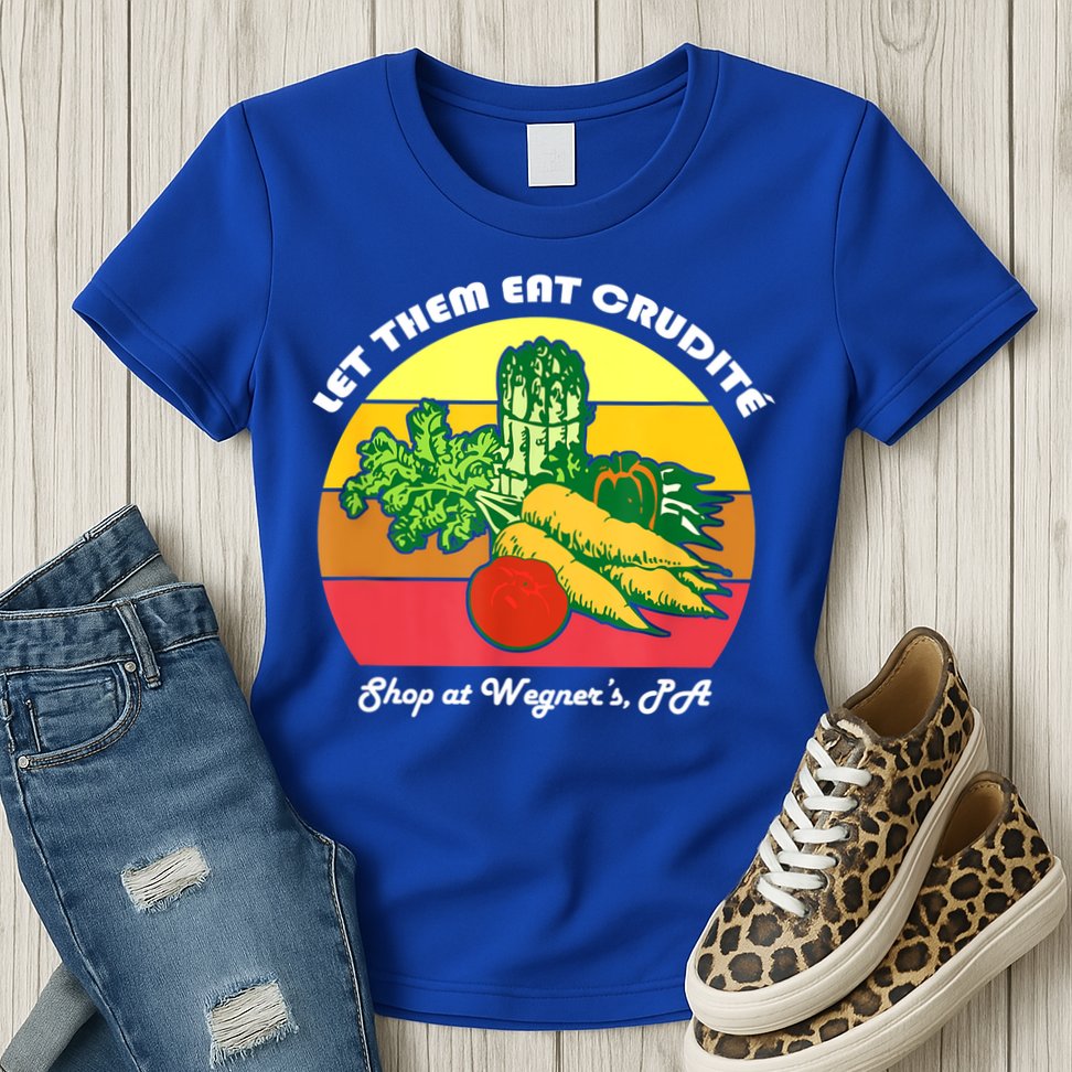 Let Them Eat Crudite Wegner's Meme Womens T-Shirt