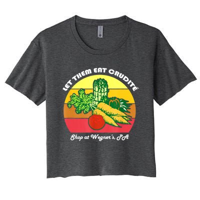 Let Them Eat Crudite Wegner's Meme Women's Crop Top Tee